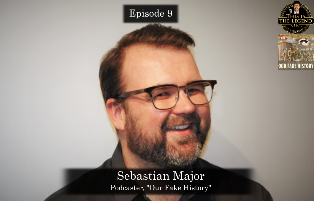 Episode 9: This is the Legend of a History Mythbuster - Sebastian Major