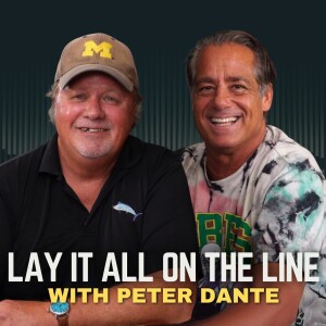 E24 | Lay It All On The Line with Peter Dante