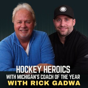 E18 | Hockey Heroics with Michigan's Coach of the Year: Rick Gadwa