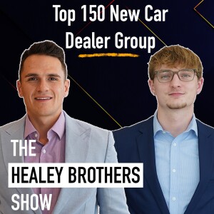 How We Became a Top 150 New Car Dealer Group | The Healey Brothers Show | Ep. 1