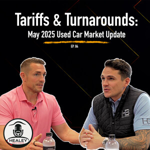 Tariffs & Turnarounds: The Used Car Market in May 2025 | Ep. 84