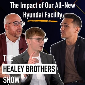 The Impact of Our All-New Hyundai Facility | The Healey Brothers Show | Ep. 2