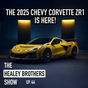 The 2025 Chevy Corvette ZR1 is Here! | The Healey Brothers Show | Ep. 44