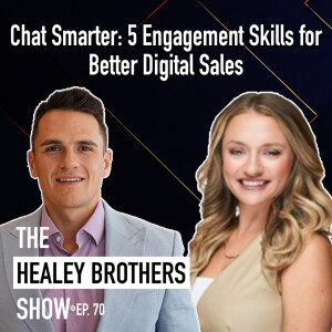 Chat Smarter: 5 Engagement Skills for Better Digital Sales | The Healey Brothers Show | Ep. 70