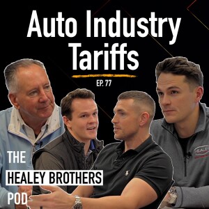 Auto Industry Tariffs—What It Means for Consumers and Dealers | The Healey Brothers Show | Ep. 77