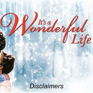It’s A Wonderful Life: Disclaimers