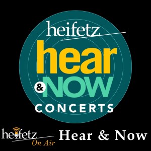 Episode 13: Heifetz Hear & Now