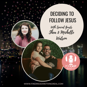 Deciding to Follow Jesus with Shea and Michelle Watson