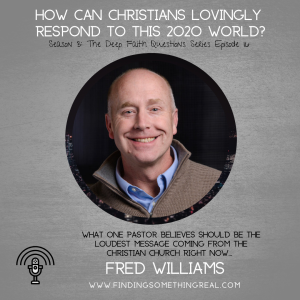 How can Christians Lovingly Respond to this 2020 World? with Fred Williams