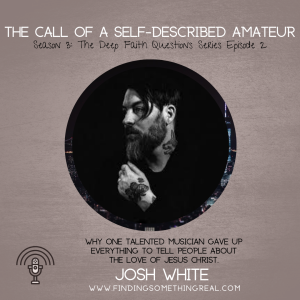 The Call of a Self-Described Amateur with Josh White