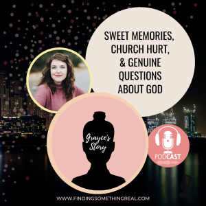 Sweet Memories, Church Hurt, & Genuine Questions about God