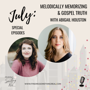 Melodically Memorizing & Gospel Truth with Abigail Houston