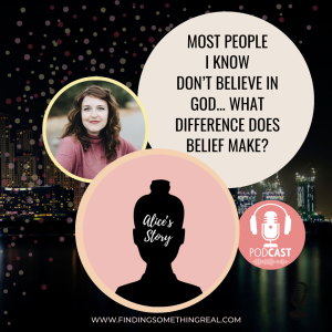 Most people I know don’t believe in God...What differences does belief make?