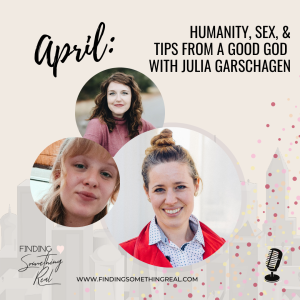 Humanity, Sex, & Tips from a Good God with Julia Garschagen