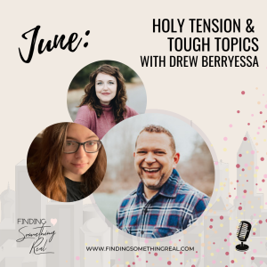 Holy Tension & Tough Topics with Drew Berryessa