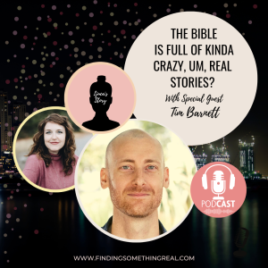 The Bible is Full of Crazy, Um, Real Stories? with special guest, Tim Barnett