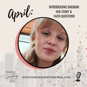 Introducing Dagmar: Her Story and Faith Questions
