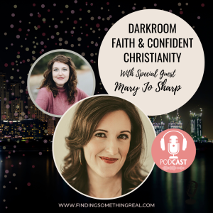 Darkroom Faith & Confident Christianity with Mary Jo Sharp