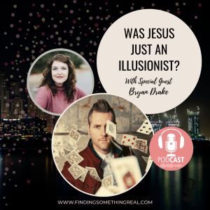 Was Jesus Just an Illusionist? with Bryan Drake