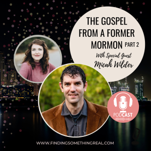 Part 2 - Gospel from a Former Mormon with Micah Wilder