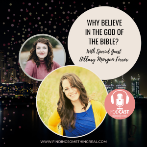 Why Believe in the God of the Bible? with Hillary Morgan Ferrer