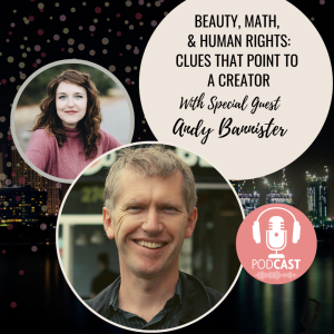 Summer Flashbacks: Beauty, Math, & Human Rights: Clues that Point to a Creator with Andy Bannister