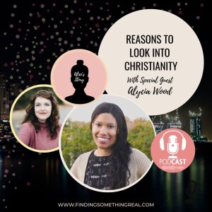 Reasons to Look Into Christianity with Alycia Wood