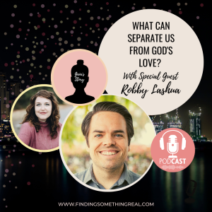 REPLAY: Who Can Separate Us From God’s Love? with Robby Lashua