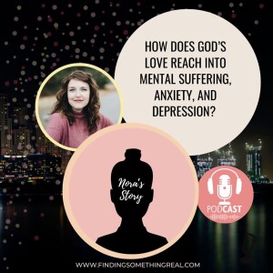 How does God’s love reach into mental suffering, anxiety, and depression?
