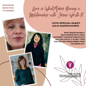 Love is What Makes Having a Relationship with Jesus Worth It with Julia Garschagen