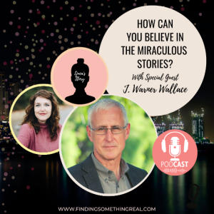 REPLAY: How can you believe in the miraculous stories? with J. Warner Wallace