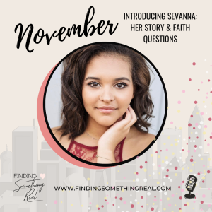 Introducing Sevanna: Her Story & Faith Questions