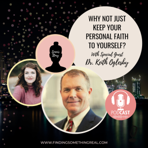 Why Not Just Keep Your Personal Faith to Yourself? with Dr. Keith Oglesby