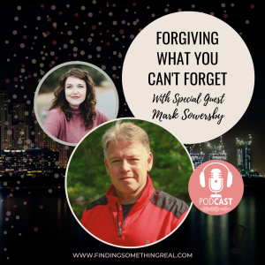 Forgiving What You Can’t Forget with Mark Sowersby