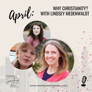 Why Christianity? with Lindsey Medenwaldt