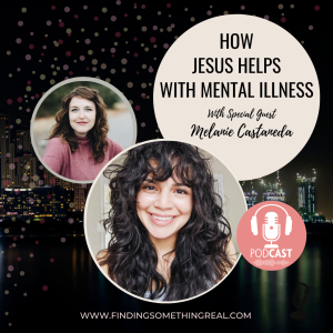 How Jesus Helps with Mental Illness with Melanie Castaneda