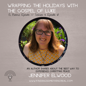 Wrapping the Holidays with the Gospel of Luke with Jennifer Elwood