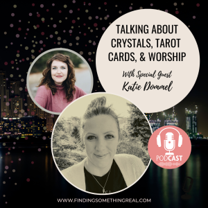 Talking about Crystals, Tarot Cards, & Worship with Katie Dommel