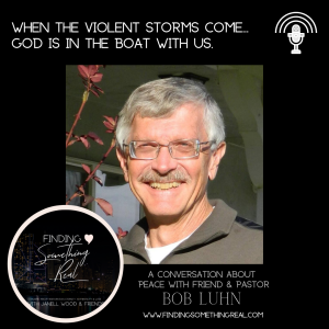 When the Violent Storms Come... God is with Us. Finding Peace with Pastor Bob Luhn