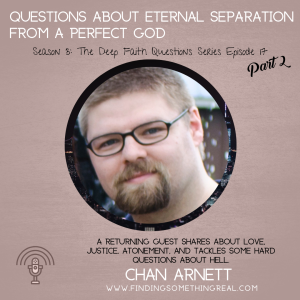 Questions about Eternal Separation from a Perfect God with Chan Arnett -Part 2