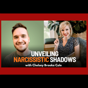 Unveiling Shadows: A Deep Dive into Narcissism with Chelsey Brooke Cole | Ep. 82