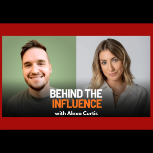 Behind the Influence: Mental Health and Media with Alexa Curtis | Ep. 83