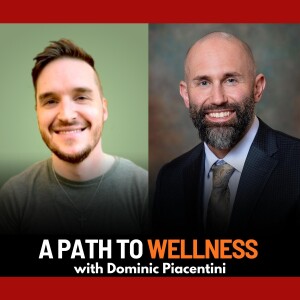 A Path to Wellness with Dominic Piacentini | Ep. 86