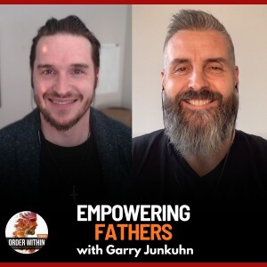 Rebuilding Bonds: A Father's Guide to Connection with Garry Junkuhn | Ep. 99