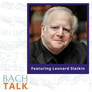 Episode 22: “Let Us Be, Let Us Grow” with Conductor Leonard Slatkin