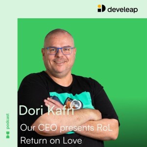 Return on Love, with Dori Kafri, CEO at Develeap / Episode 2: Why do organizations struggle to adopt a culture of empathy?