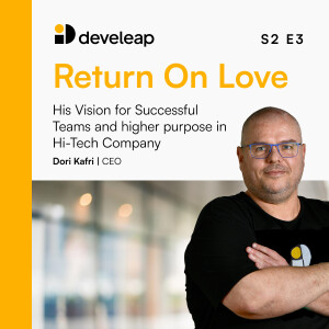 Leading with Heart: Dori Kafri, Our CEO, Presents His Vision for Successful Teams and Higher Purpose in a Hi-Tech Company