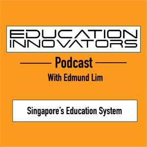 Edmund Lim - Singapore’s Education System