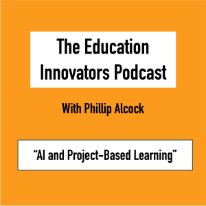 Phillip Alcock - AI and Project-Based Learning