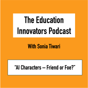 Sonia Tiwari: AI Characters - Friend or Foe?